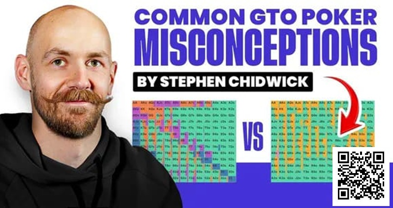 锦标赛扑克专家Stephen Chidwick打破GTO误解